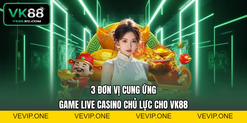 Live Casino VK88 – Trải Nghiệm Sòng Bài Trực Tuyến Đẳng Cấp