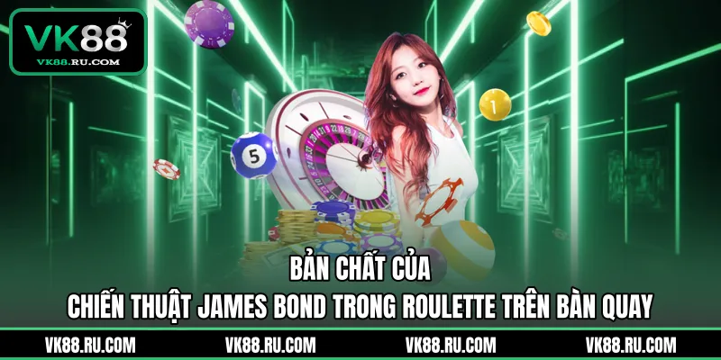 Chiến Thuật James Bond Trong Roulette Và Cách Thắng Đậm