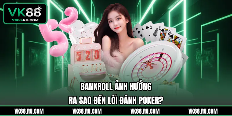 Bankroll Poker Là Gì Và Bí Thuật Quản Lý Vốn Đỉnh Cao