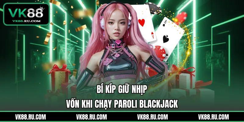 Paroli Trong Blackjack - Chiến Thuật Thuận Thiên Để Ăn Lớn