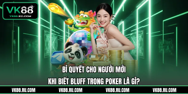 Bluff Trong Poker Là Gì Và Cách Áp Dụng Để Thắng Lớn