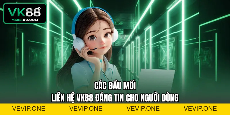 Liên Hệ VK88 – Tổng Đài Hỗ Trợ Khách Hàng 24/7 Uy Tín