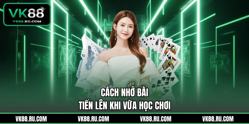 Cách Nhớ Bài Tiến Lên - Bí Quyết Từ Cao Thủ Để Luôn Thắng