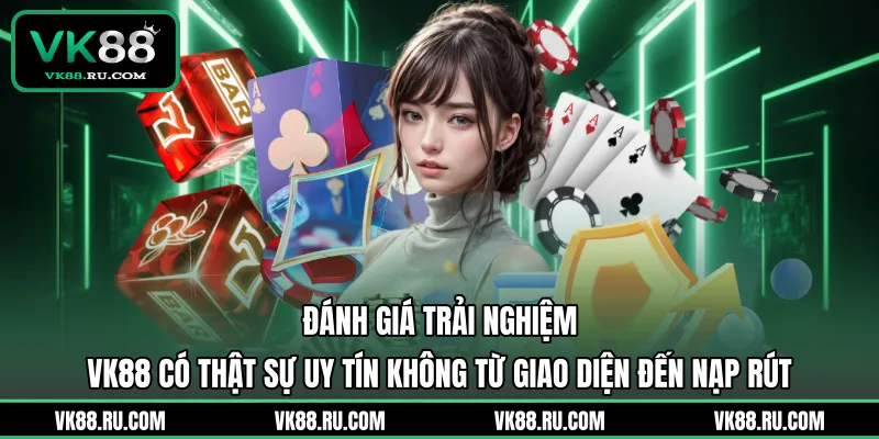 VK88 Có Thật Sự Uy Tín Không Và Đánh Giá Khách Quan Nhất