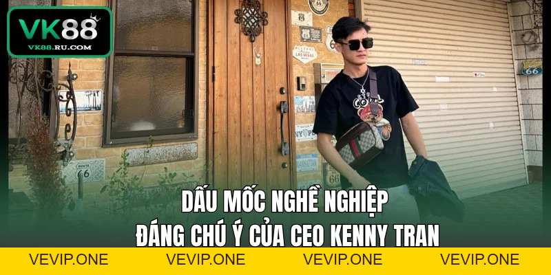 Ceo Kenny Tran - Người Dẫn Dắt Hệ Sinh Thái Giải Trí VK88