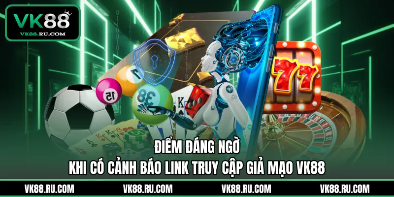 Cảnh Báo Link Truy Cập Giả Mạo VK88