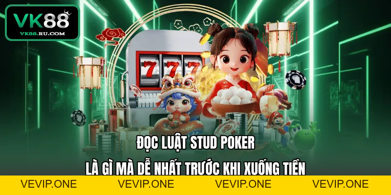 Stud Poker Là Gì Và Hướng Dẫn Chinh Phục Mọi Bàn Đấu