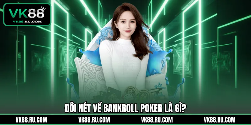 Bankroll Poker Là Gì Và Bí Thuật Quản Lý Vốn Đỉnh Cao
