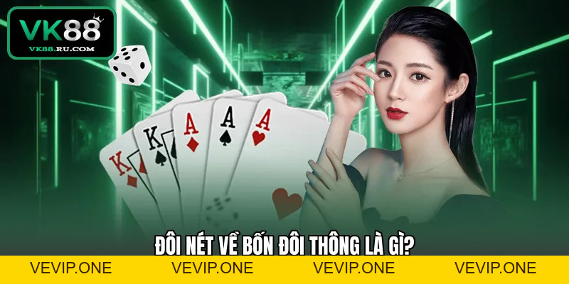 Bốn Đôi Thông Là Gì Và Cách Sở Hữu Bộ Bài Quyền Lực