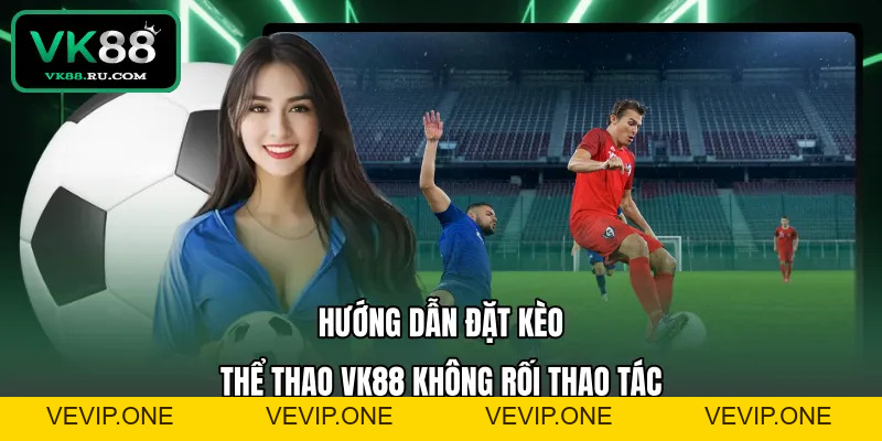 Thể Thao VK88 – Sảnh Cá Cược Trực Tuyến Đẳng Cấp