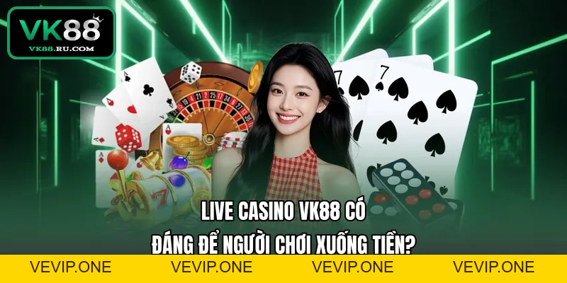 Live Casino VK88 – Trải Nghiệm Sòng Bài Trực Tuyến Đẳng Cấp