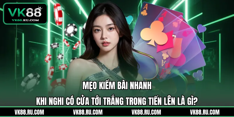 Tới Trắng Trong Tiến Lên Là Gì Và Các Quy Tắc Thắng Ngay