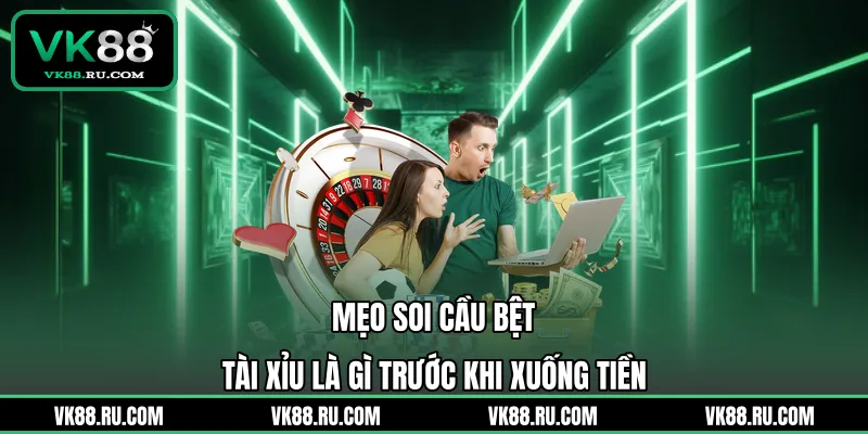 Cầu Bệt Tài Xỉu Là Gì Và Những Bí Quyết Săn Hũ Tiền Tỷ