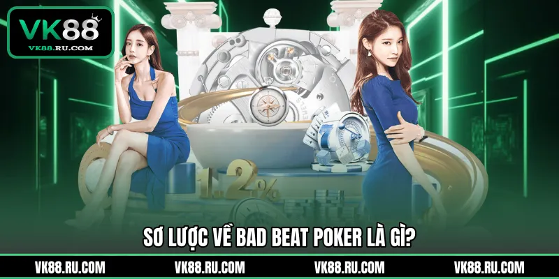 Bad Beat Poker Là Gì Và Cách Vượt Qua Cơn Ác Mộng - VK88