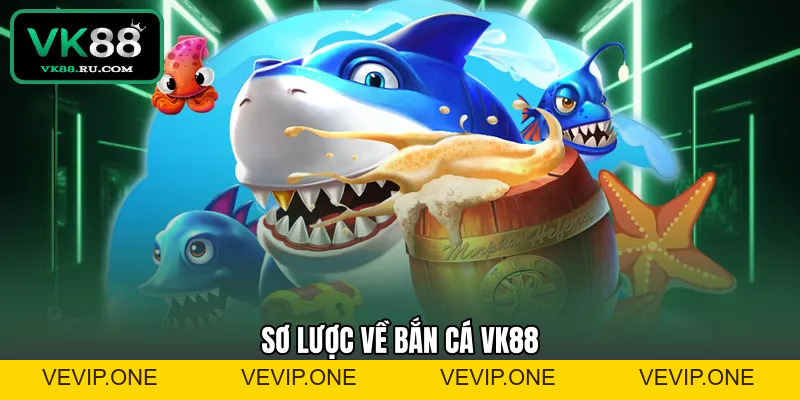 Bắn Cá VK88 – Khám Phá Đại Dương Nhận Thưởng Cực Lớn