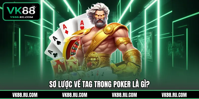 Tag Trong Poker Là Gì Và Bí Quyết Làm Chủ Mọi Bàn Chơi