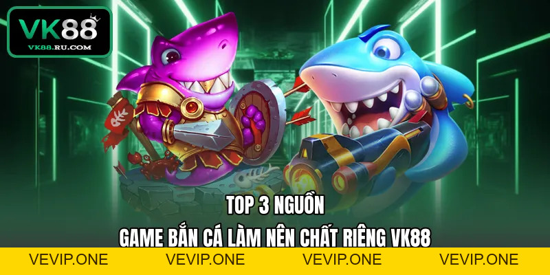Bắn Cá VK88 – Khám Phá Đại Dương Nhận Thưởng Cực Lớn