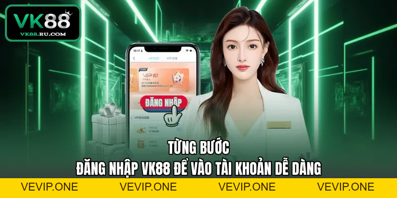 Đăng Nhập VK88 An Toàn Và Nhanh Chóng Cho Người Mới